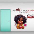 Cartaz Dia das Mães – “Ser mãe é ter o coração fora do peito”